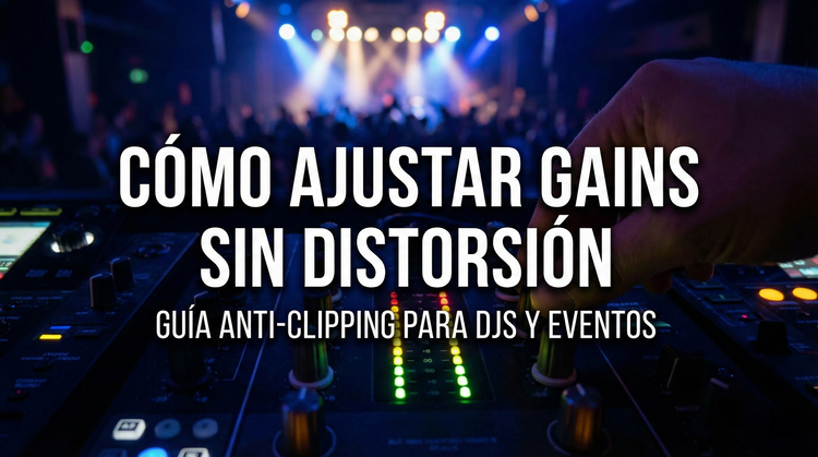Cómo ajustar gains sin distorsión: guía anti-clipping para DJs y eventos